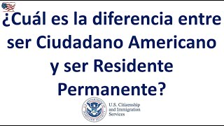 ¿Cuál es la diferencia entre ser Ciudadano Americano y ser Residente Permanente [upl. by Lien]