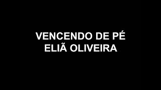 VENCENDO DE PÉ  PLAY BACK  ELIÃ OLIVEIRA [upl. by Cathrine]