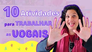 10 SUGESTÕES DE ATIVIDADES PARA TRABALHAR AS VOGAIS [upl. by Wolk]