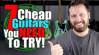 7 Affordable Guitars You Need To Try BEFORE You Buy [upl. by Hyde]