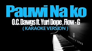 PAUWI NAKO  OC Dawgs ft Yuri Dope Flow G KARAOKE VERSION [upl. by Iretak309]