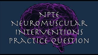 NPTE Neuromuscular Interventions Practice Question 13 [upl. by Innor262]