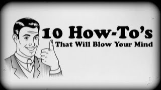 10 How Tos That Will Blow Your Mind [upl. by Aiclef]