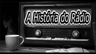 A HISTÓRIA DO RADIO  Historia completa [upl. by Venetis916]