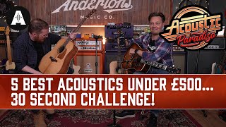 Picking our Favourite Acoustic Guitar for UNDER £500  A 30 Second Challenge [upl. by Aneetsirk]