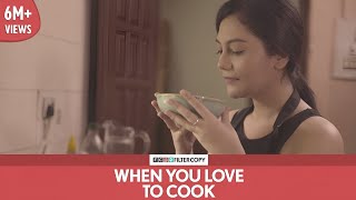 FilterCopy  When You Love To Cook  Ft Shreya Chakraborty [upl. by Aneram]