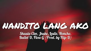 Nandito lang ako Lyrics  Skusta Clee Jnske Leslie Honcho Bullet D Flow G Prod by FlipD [upl. by Lavern27]