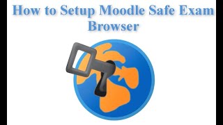 How to Setup Moodle Safe Exam Browser [upl. by Notxarb]