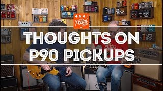 Thoughts On P90 Pickups amp Humbucker Comparisons – That Pedal Show [upl. by Mendoza]