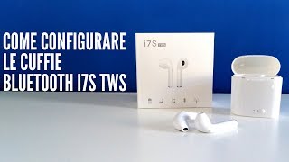 Come Configurare le cuffie Bluetooth i7S TWS [upl. by Dorion222]