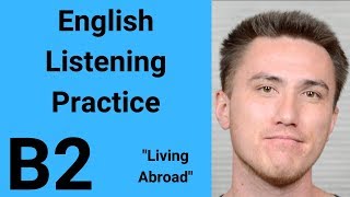 B2 English Listening Practice  Living Abroad [upl. by Harras]