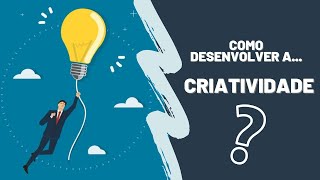 COMO DESENVOLVER A CRIATIVIDADE  Dicas práticas [upl. by Heyes]