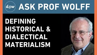 Ask Prof Wolff Defining Historical and Dialectical Materialism [upl. by Kcorb]