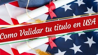 COMO VALIDAR TU TITULO EN USA FACIL Y RAPIDO [upl. by Nhguavahs]