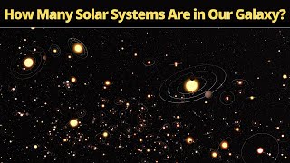 How Many Solar Systems Are in Our Galaxy [upl. by Yalahs]