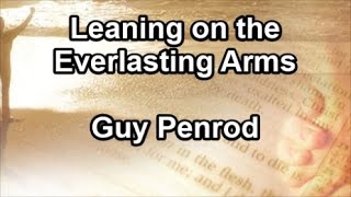 Leaning on the Everlasting Arms  Guy Penrod Lyrics [upl. by Nisen]