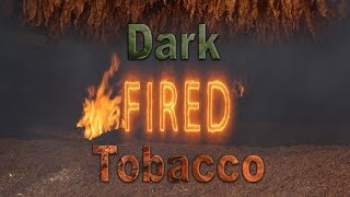 Dark Fired Tobacco [upl. by Shing]