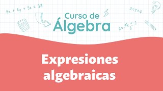 Expresiones algebraicas  Curso de Álgebra [upl. by Emersen]