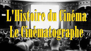 LHISTOIRE DU CINÉMA  LE CINÉMATOGRAPHE [upl. by Ecirtnuahs]