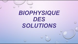 BIOPHYSIQUE des SOLUTIONS P 1 [upl. by Mann]