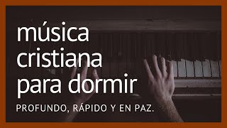 Música CRISTIANA para dormir PROFUNDO RÁPIDO Y EN PAZ [upl. by Rol]