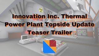 Innovation Inc Thermal Power Plant Topside Update Teaser Trailer [upl. by Obadias]