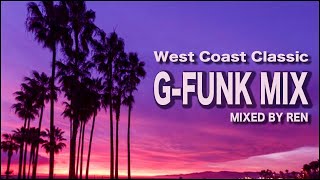 G FUNK MIX West Coast Hip Hop Classics  Mixed By REN [upl. by Evan748]