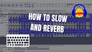 HOW TO SLOW  REVERB AUDACITY TUTORIAL 2020 [upl. by Gayler]